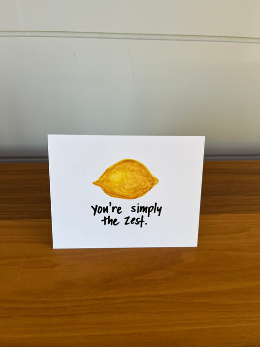 You're simply the zest | Punny Dad Joke Greeting Card