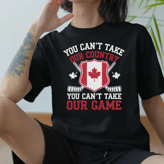 T-Shirt You Can't Take Our Country Hockey Canada Design