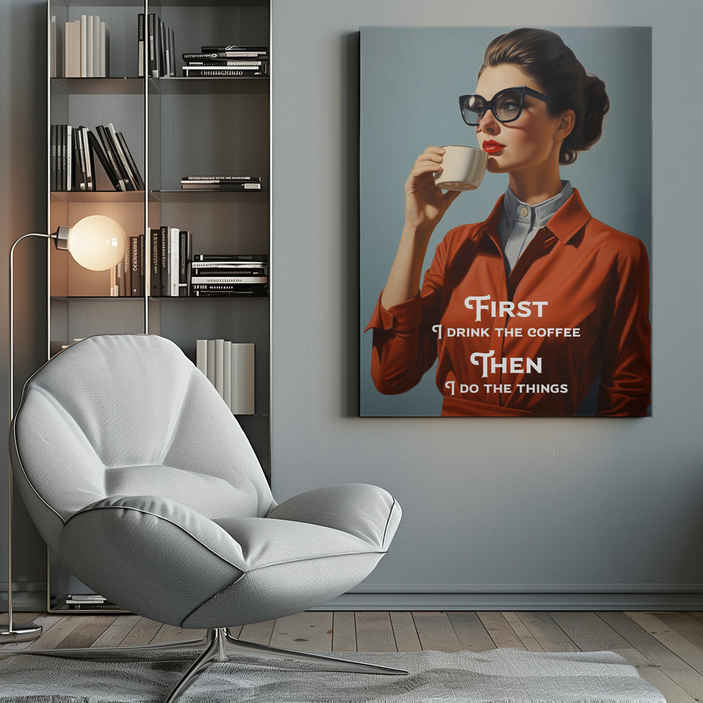Wall art First I drink the coffee, then I do the things