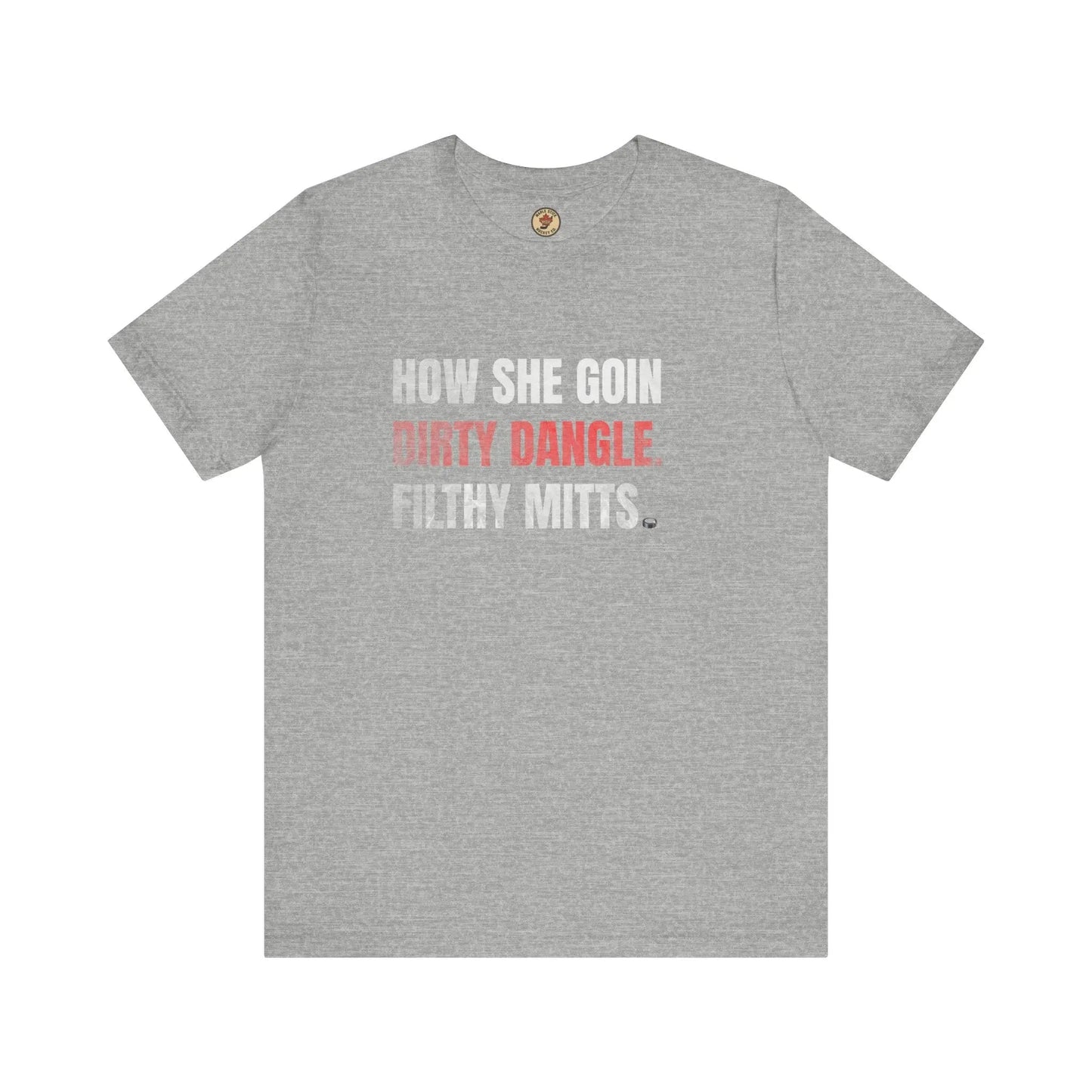 How She Goin Dirty Dangle Filthy Mitts T-Shirt - Skilled Player - Maple Stick Hockey Co. - True Fan
