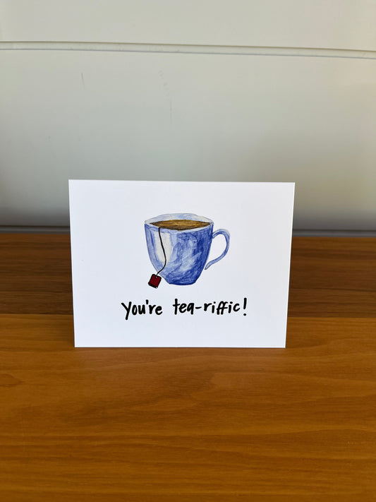 You're tea-riffic | Punny Dad Joke Greeting Card