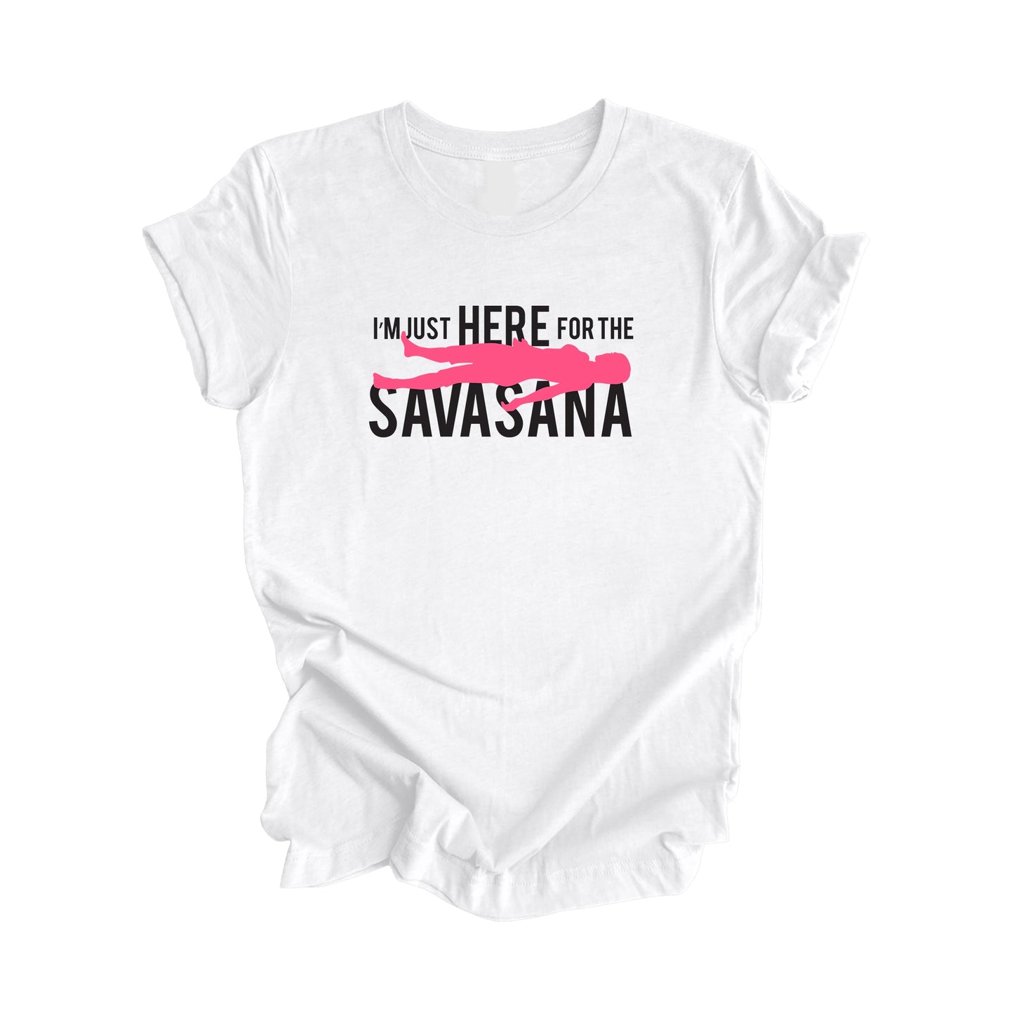 I'm Just Here For The Savasana - Yoga Gift, Meditation Shirt, Yoga T-shirt, Yoga Lover Gift, Yoga Teacher Shirt, Wellness Shirt, Self Care Shirt - Inspired X
