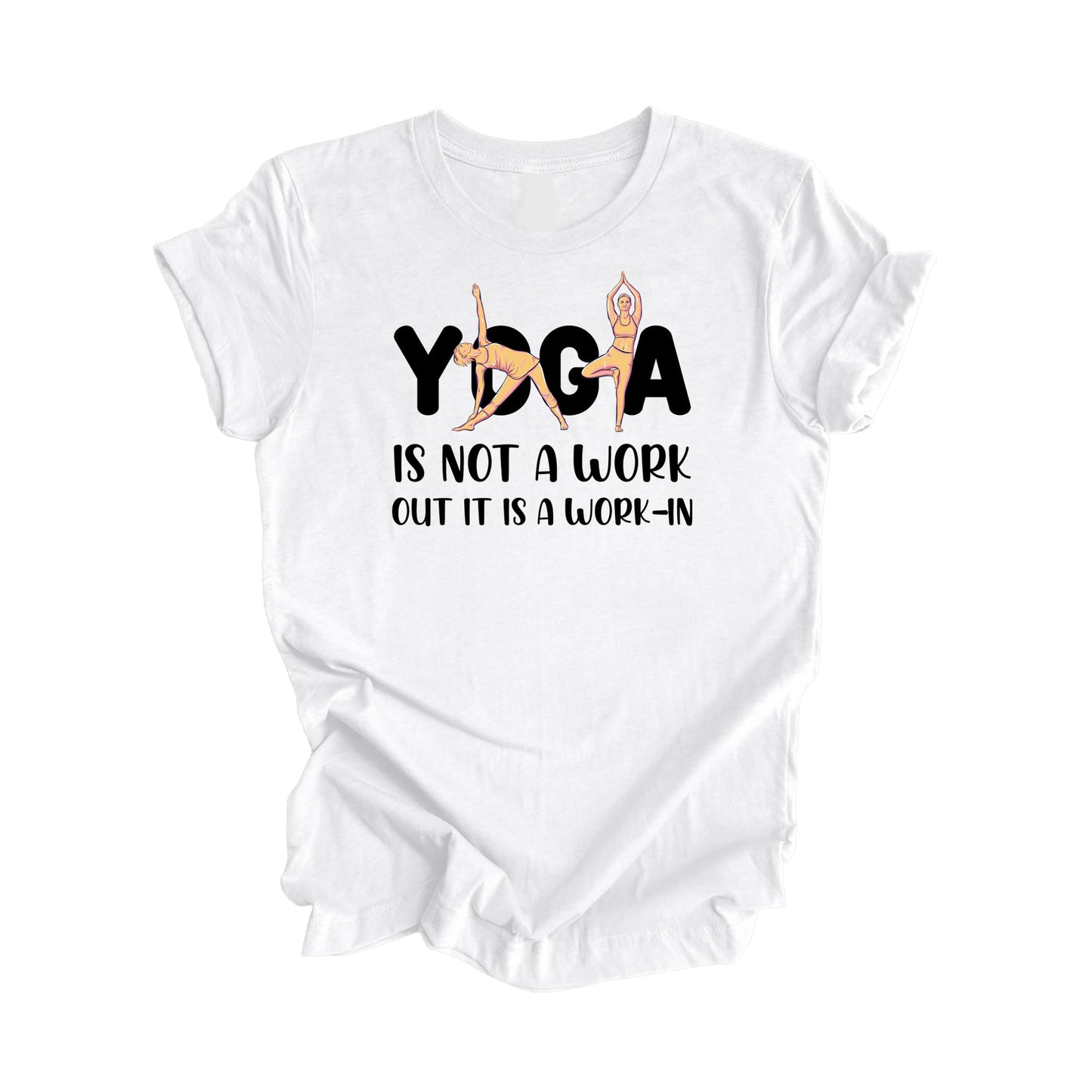 Yoga Is Not A Workout Its A Work In - Yoga Gift, Meditation Shirt, Yoga T-shirt, Yoga Lover Gift, Yoga Teacher Shirt, Wellness Shirt, Self Care Shirt - Inspired X
