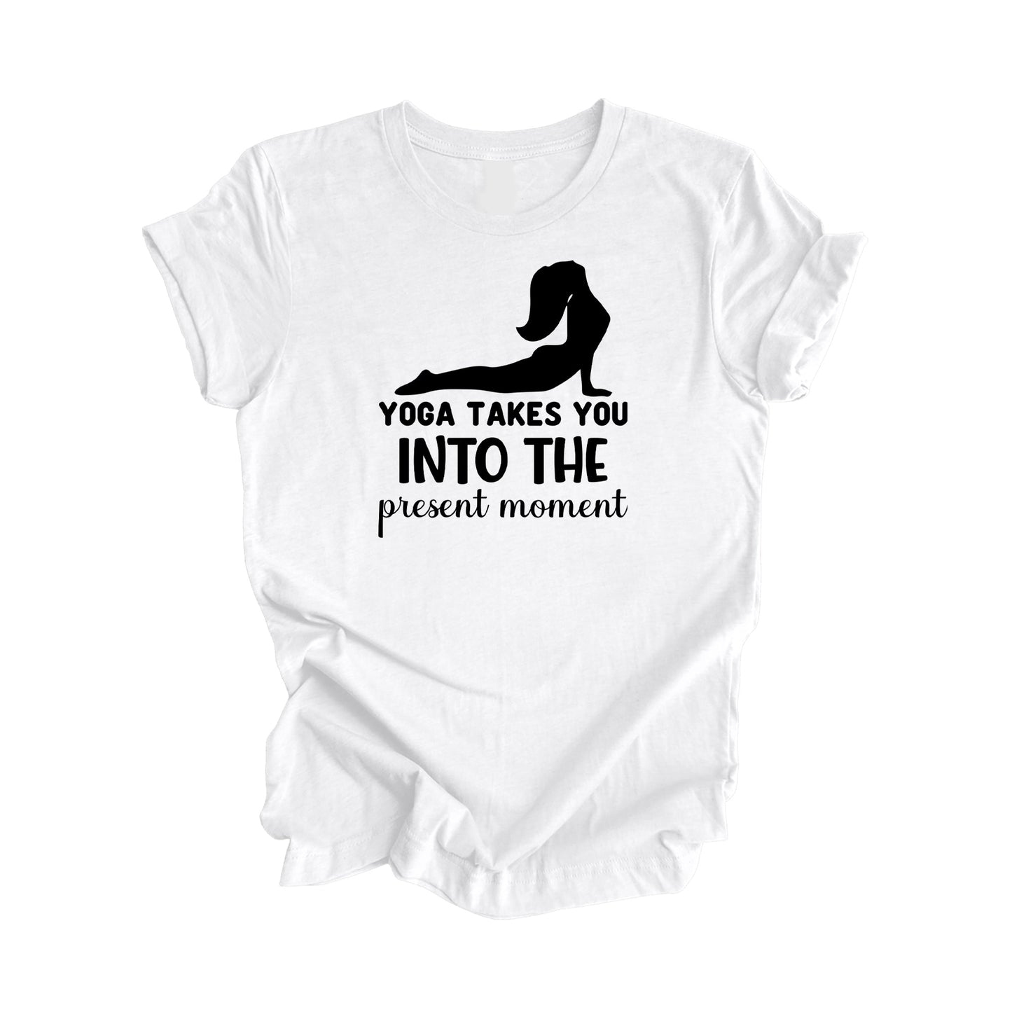 Yoga Takes You Into The Present Moment - Yoga Gift, Meditation Shirt, Yoga T-shirt, Yoga Lover Gift, Yoga Teacher Shirt, Wellness Shirt, Self Care Shirt - Inspired X