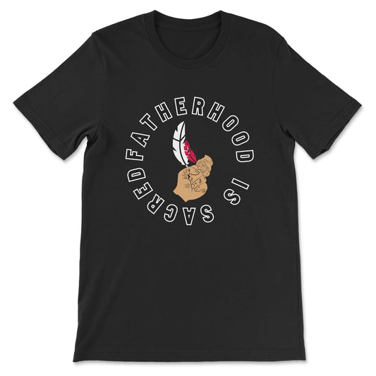 Fatherhood Is Sacred Tee