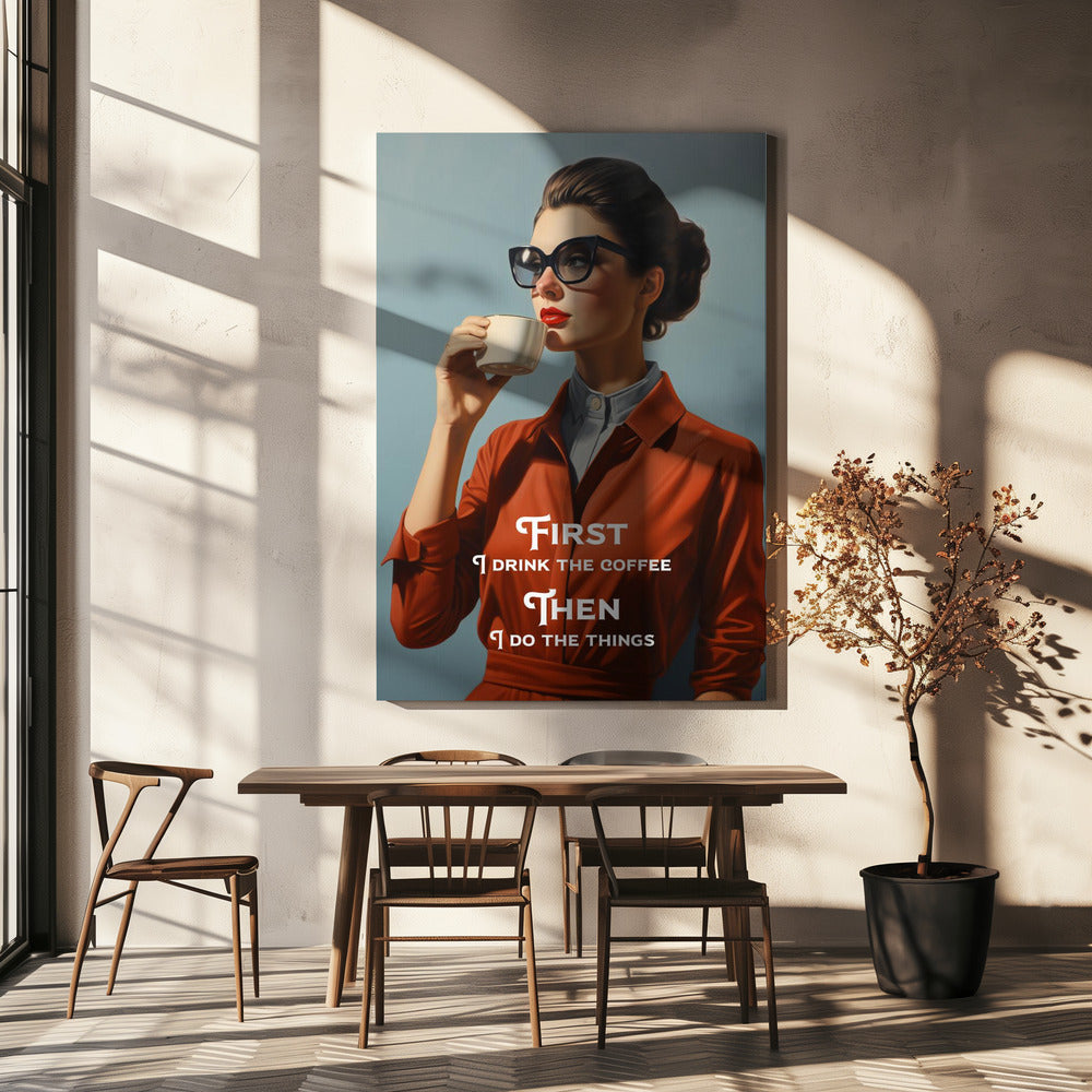 Wall art First I drink the coffee, then I do the things