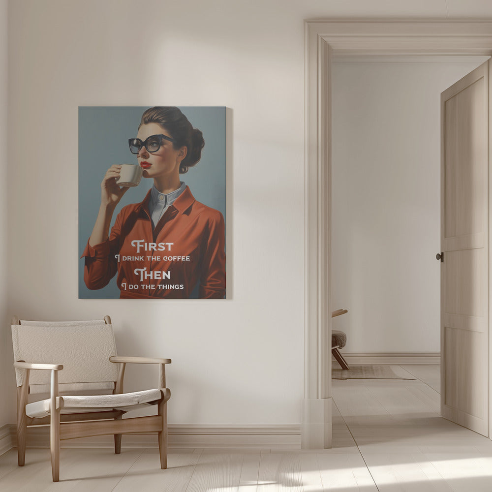 Wall art First I drink the coffee, then I do the things