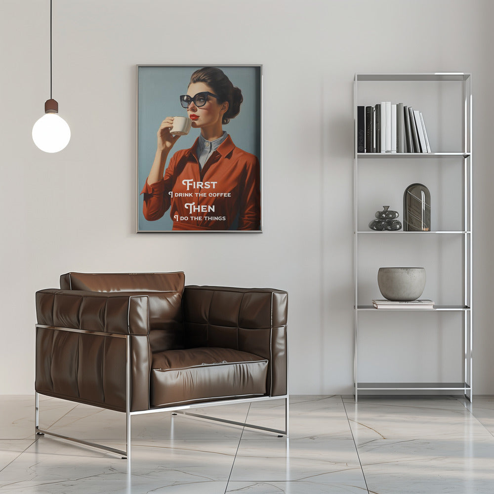 Wall art First I drink the coffee, then I do the things