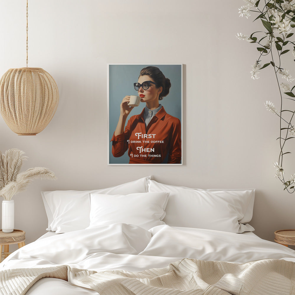 Wall art First I drink the coffee, then I do the things