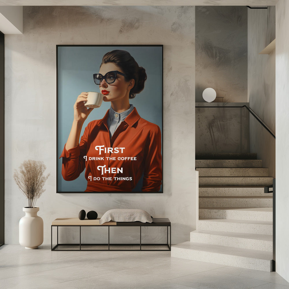 Wall art First I drink the coffee, then I do the things